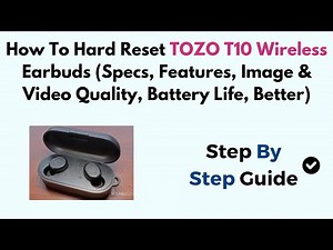 How To Hard Reset TOZO T10 Wireless Earbuds (Specs, Image & Video Quality, Battery Life, Better)
