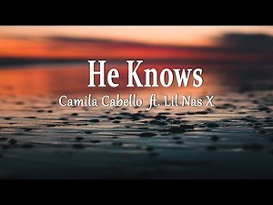 Camila Cabello - HE KNOWS (ft. Lil Nas X) (Lyrics)