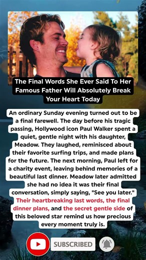 The Emotional Final Words Between Paul Walker And His Daughter Discovered