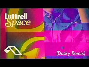 Luttrell - Space (Dusky Remix)