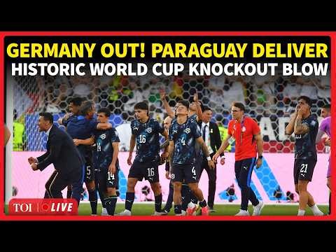 LIVE: Germany OUT After Controversial Foul, Paraguay Script Historic Upset After Penalty Shootout