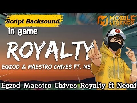 Script Backsound In game Egzod Maestro Chives Royalty ft Neoni Mobile Legends