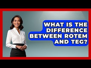 What Is The Difference Between ROTEM And TEG? - The Operating Table