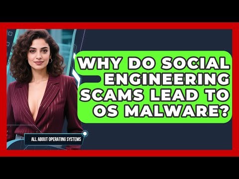 Why Do Social Engineering Scams Lead To OS Malware? - All About Operating Systems