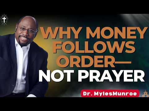 Myles Munroe Reveals Why Money Follows Order—Not Prayer | Seek First the Kingdom