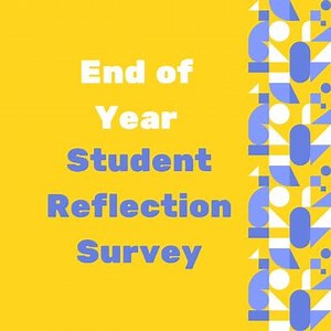 End of Year/Semester Student Reflection Survey (Google Form)