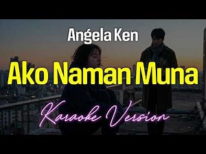 AKO NAMAN MUNA - Angela Ken (KARAOKE Version)