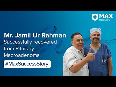 Minimally Invasive Surgery for Pituitary Macroadenoma | Patient Success Story | Max Smart Hospital