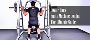 Power Rack Smith Machine Combo: Complete Buyers Guide | FITNESS
