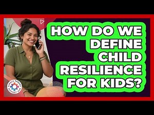How Do We Define Child Resilience For Kids?