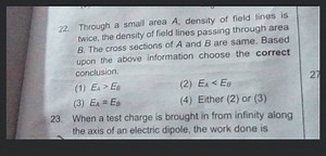 Through a small area A, density of field lines is twice, the de... | Filo