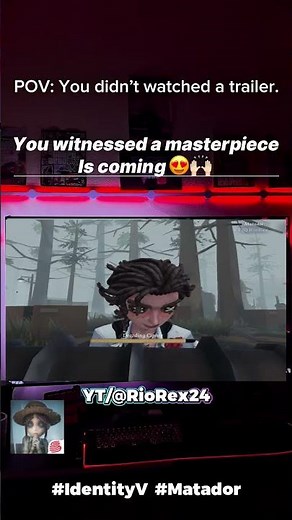 POV You did not watch a trailer you witnessed a masterpiece identity v matador | #identityv #matador