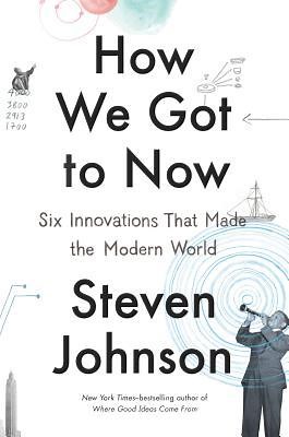 How We Got to Now PDF Summary - Steven Johnson | 12min Blog