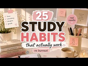 25 Study Habits That Actually Work (No Burnout)