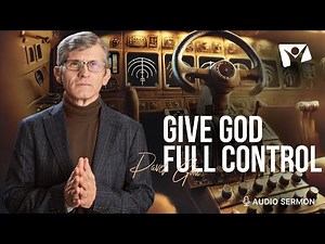 Don't Be Afraid to Give God Full Control | Pastor Pavel Goia