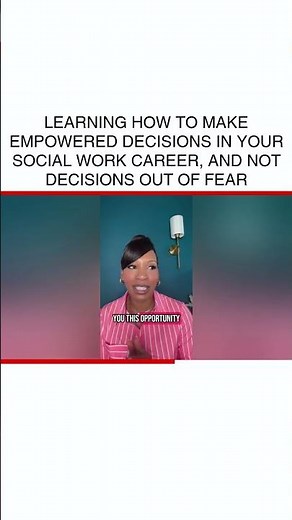 Learning how to make empowered decisions in your social work career, and not decisions out of fear