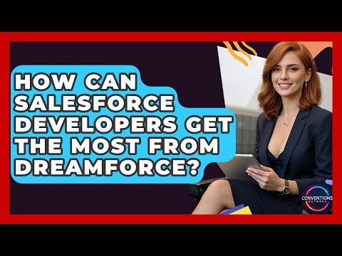 How Can Salesforce Developers Get The Most From Dreamforce? - Conventions Network