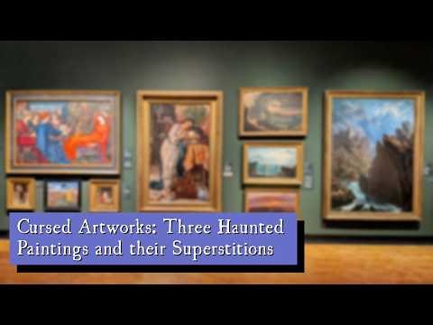 Cursed Artworks: Three Haunted Paintings and their Superstitions