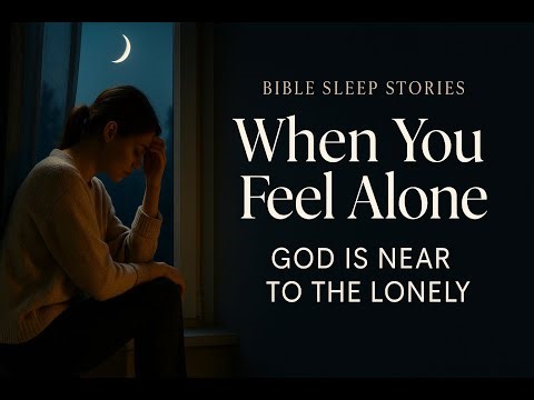 Bible Whisper Sleep Stories: When You Feel Alone | God Is Near the Lonely