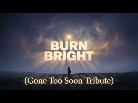 Memorial Song for a Friend - "Burn Bright" (Gone Too Soon Tribute)