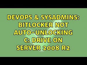 DevOps & SysAdmins: Bitlocker not auto-unlocking C: drive on server 2008 R2