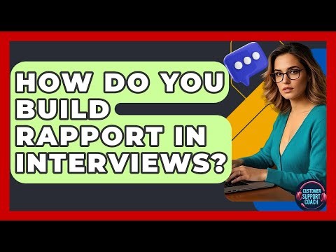 How Do You Build Rapport In Interviews? - Customer Support Coach