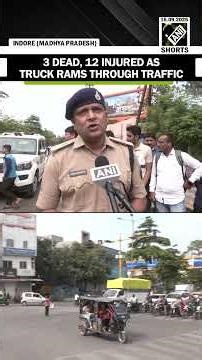 Indore Hit and Run case: Truck rams through traffic in Indore killing 3 and injuring 12