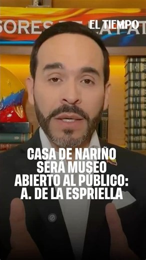 Casa de Nariño to become a museum open to the public: A. De la Espriella | EL TIEMPO