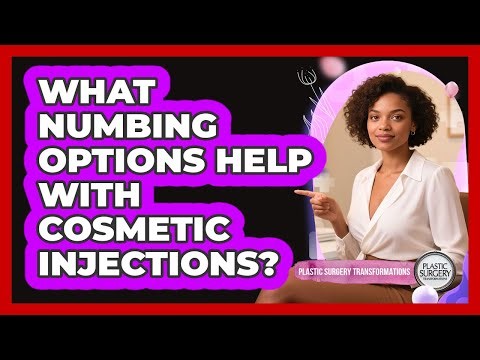 What Numbing Options Help With Cosmetic Injections?