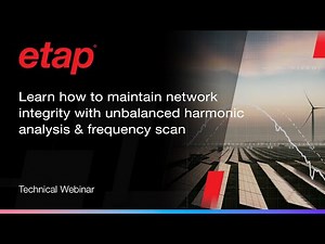 Use ETAP’s unbalanced harmonic analysis & frequency scan tools to ensure power system integrity.