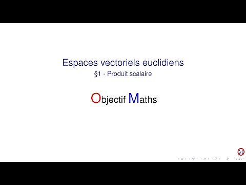 Espaces vectoriels euclidiens §1 ProduitScalaire