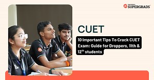 10 Important Tips To Crack CUET Exam [Droppers, 11th & 12th]
