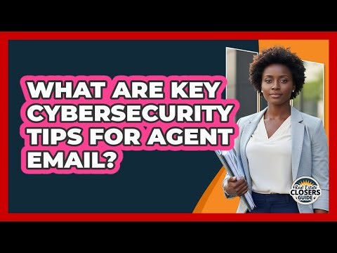 What Are Key Cybersecurity Tips For Agent Email?