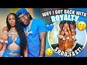 WHY I GOT BACK WITH ROYALTY AFTER ALL THE DRAMA!