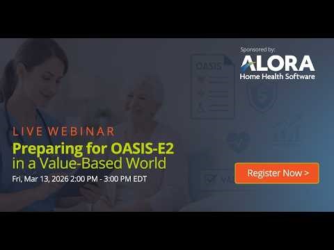 OASIS-E2 Webinar | Preparing for OASIS-E2 in a Value-Based World | Alora Home Health Software