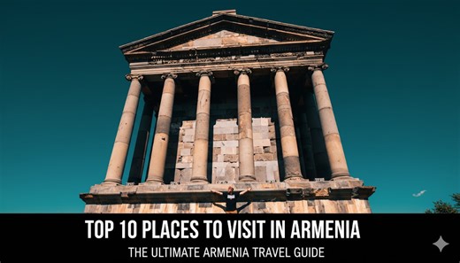 Top 10 Places To Visit In Armenia - The Ultimate Armenia Travel Guide