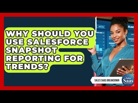 Why Should You Use Salesforce Snapshot Reporting For Trends? - Sales Saas Breakdown