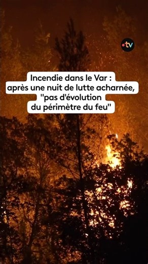 Incendie dans le Var : après une nuit de lutte acharnée, "pas d'évolution du périmètre du feu"