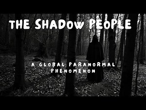 The Shadow People: A Global Paranormal Phenomenon