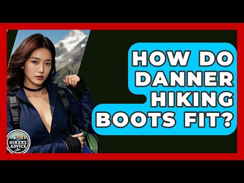 How Do Danner Hiking Boots Fit? - The Hiker's Advice