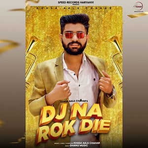 DJ Na Rok Die - Khasa Aala Chahar: Song Lyrics, Music Videos & Concerts