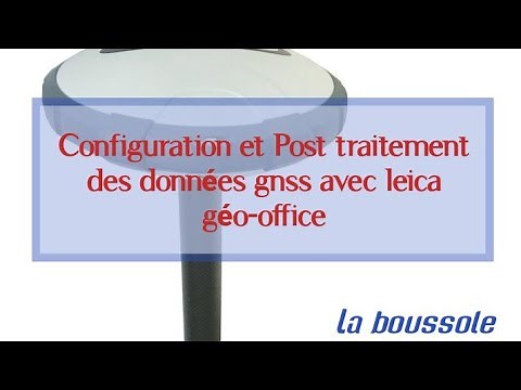 Configuration et Post traitement des données gnss avec leica geo office