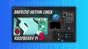在 树莓派5 上使用 Linux 内的 Android - Waydroid