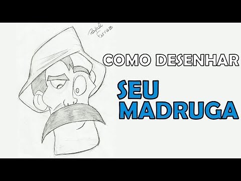 Como desenhar SEU MADRUGA
