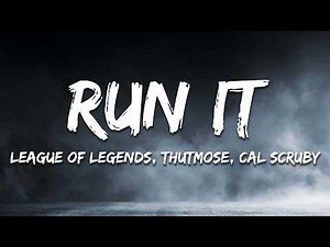 League of Legends, Thutmose, Cal Scruby - Run It (Lyrics)