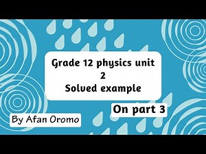 GRADE 12 physics unit 2 Solved example depends on part 3