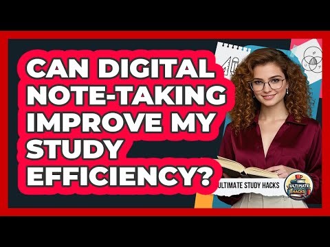 Can Digital Note-Taking Improve My Study Efficiency?