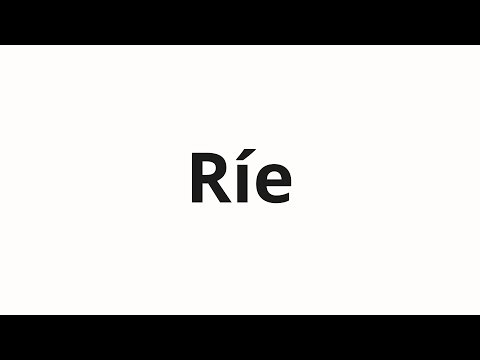 How to pronounce Ríe