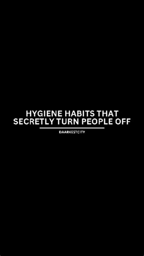 DARKESTCITY™♠︎ | hygiene habits that secretly turn people off . . #dark #darkpsy #psychology # | Instagram