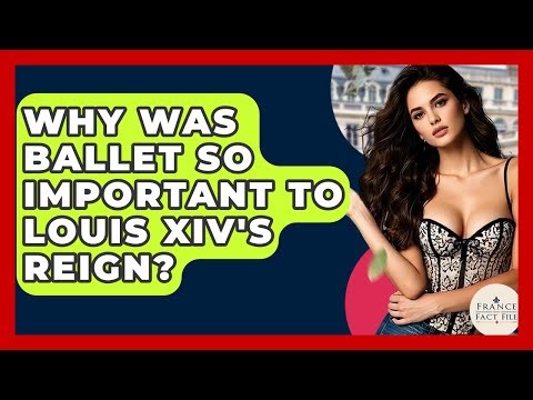 Why Was Ballet So Important To Louis XIV's Reign? - France Fact File